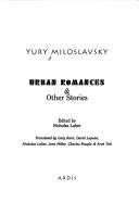 Urban romances & other stories by I͡Uriĭ Miloslavskiĭ, Iurii Miloslavskii, Yury Miloslavsky, Nicholas J. L. Luker, Gary Kern