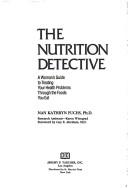 Cover of: The nutrition detective: a woman's guide to treating your health problems through the foods you eat