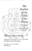 Cover of: The Rabbit on the Face of the Moon: Mythology in the Mesoamerican Tradition