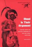 Cover of: Blood is their argument: warfare among the Mae Enga tribesmen of the New Guinea highlands