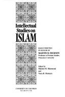 Cover of: Intellectual studies on Islam: essays written in honor of Martin B. Dickson, professor of Persian studies, Princeton University