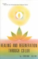 Cover of: Healing and Regeneration Through Color and Music by Corinne Heline
