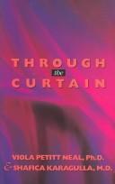 Cover of: Through the Curtain by Viola Petitt Neal, Shafica Karagulla