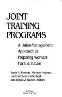 Cover of: Joint training programs: a union-management approach to preparing workers for the future