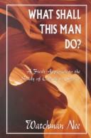 What Shall This Man Do? by Watchman Nee