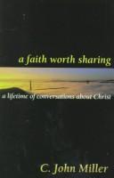 Cover of: A Faith Worth Sharing by C. John Miller