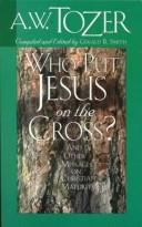 Who Put Jesus on the Cross? by A. W. Tozer