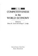 U.S. competitiveness in the world economy by Bruce R. Scott, George C. Lodge, Joseph L. Bower