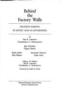 Cover of: Behind the factory walls: decision making in Soviet and US enterprises