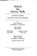 Cover of: Behind the Factory Walls: Decision Making in Soviet and U.S. Enterprises