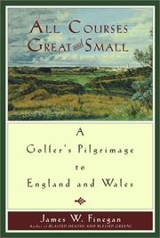 Cover of: All Courses Great And Small: A Golfer's Pilgrimage to England and Wales