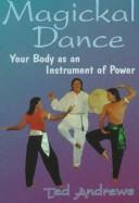 Cover of: Magickal dance: your body as an instrument of power