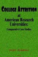 Cover of: College attrition at American research universities: comparative case studies