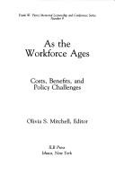 Cover of: As the Workforce Ages: Costs, Benefits, and Policy Challenges (Frank W. Pierce Memorial Lectureship and Conference, No 9)