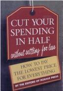 Cover of: Cut your spending in half without settling for less: how to pay the lowest price for everything