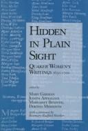 Cover of: Hidden in plain sight: Quaker women's writings, 1650-1700