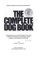 Cover of: The Complete dog book: the photograph, history, and official standard of every breed admitted to AKC registration, and the selection, training, breeding, care, and feeding of pure-bred dogs.