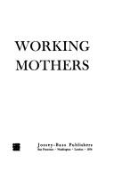 Cover of: Working Mothers: [An Evaluative Review of the Consequences for Wife, Husband, and Child] (The Jossey-Bass behavioral science series)