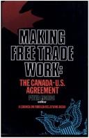 Cover of: Making Free Trade Work: The Canada-U.S. Agreement (Council on Foreign Relations Series on International Trade)