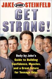 Cover of: GET STRONG! Body By Jake's Guide to Building Confidence, Muscles and a Great Future for Teenage Guys by Jake Steinfeld