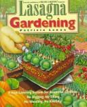 Cover of: Lasagna gardening: a new layering system for bountiful gardens: no digging, no tilling, no weeding, no kidding!