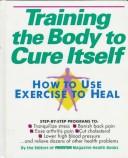 Cover of: Training the body to cure itself by Alice Feinstein