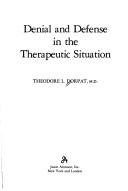 Cover of: Denial and defense in the therapeutic situation by Theodore L. Dorpat