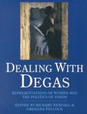 Cover of: Dealing with Degas: representations of women and the politics of vision