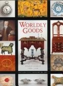 Cover of: Worldly goods: the arts of early Pennsylvania, 1680-1758