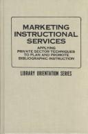 Cover of: Marketing instructional services | Library Instruction Conference (13th 1984 Eastern Michigan University)