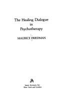 Cover of: The Healing Dialogue in Psychotherapy by Maurice S. Friedman