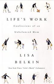Cover of: Life's Work: Confessions of an Unbalanced Mom