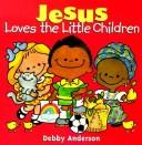 Cover of: Jesus Loves the Little Children (Debby Anderson Board Books)