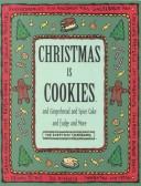 Cover of: Christmas Is Cookies and Gingerbread and Spice Cake and Fudge and More: And Gingerbread and Spice Cake and Fudge and More (Everyday Cookbooks)