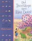 Cover of: Did triceratops have polka dots?: first questions and answers about dinosaurs.