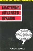 Cover of: Mastering Advanced Spanish (Hippocrene Master Series) by Robert Clarke
