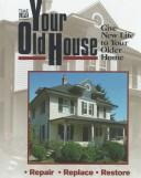 Cover of: Your Old House: Give New Life to Your Older Home