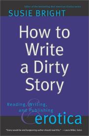 Cover of: How to Write a Dirty Story: Reading, Writing, and Publishing Erotica