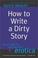 Cover of: How to Write a Dirty Story