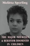 Cover of: The major neuroses and behavior disorders in children by Melitta Sperling