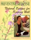 Cover of: Preventive medicine: natural options for keeping well
