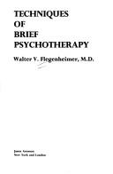 Techniques of brief psychotherapy by Walter V. Flegenheimer