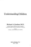 Understanding children by Richard A. Gardner