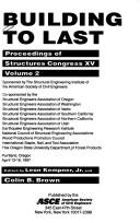 Cover of: Building to Last by Structures Congress (15th 1997 Portland, Or.), Or.) Structures Congress (15th : 1997 : Portland, Leon Kempner, Colin B. Brown, Or.) Structures Congress (15th : 1997 : Portland, Leon Kempner, Colin B. Brown