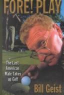 Cover of: Fore! play: the last American male takes up golf