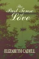 Cover of: The Past Tense of Love by Elizabeth Cadell