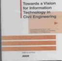 Cover of: Towards a Vision for Information Technology in Civil Engineering