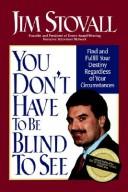 Cover of: You Dont Have To Be Blind To See by Jim Stovall