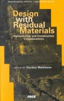 Cover of: Design With Residual Materials: Geotechnical and Construction Considerations : Proceedings of Sessions Sponsored by the Geo-Institute of the American Society ... (Geotechnical Special Publication, No. 63)