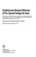 Cover of: Predicted and measured behavior of five spread footings on sand by sponsored by the Federal Highway Administration at the occasion of the settlement '94 ASCE conference at Texas A&M University, June 16-18, 1994 ; edited by Jean-Louis Briaud and Robert Gibbens.